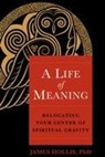 James Hollis, Ph.D. James Hollis - A Life of Meaning