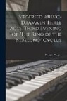 Richard Wagner - Siegfried, Music-drama in Three Acts, Third Evening of "The Ring of the Nibelung" Cyclus