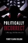 Perry Flann Collum - Politically Incorrect: The Rantings of the Silent American