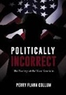Perry Flann Collum - Politically Incorrect: The Rantings of the Silent American