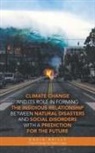 David Reilly, Peyton Logan - Climate Change and Its Role in Forming the Insidious Relationship Between Natural Disasters and Social Disorders with a Prediction for the Future