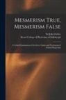 John Forbes, Royal College of Physicians of Edinbu - Mesmerism True, Mesmerism False: a Critical Examination of the Facts, Claims and Pretensions of Animal Magnetism