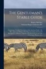 Robert Mcclure, Fairman Rogers Collection (University - The Gentleman's Stable Guide: Containing a Familiar Description of the American Stable: the Most Approved Method of Feeding, Grooming and General Ma