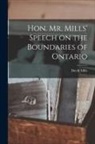David Mills - Hon. Mr. Mills' Speech on the Boundaries of Ontario [microform]