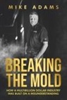 Mike Adams - Breaking the Mold: How a Multibillion Dollar Industry Was Built on a Misunderstanding