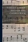 Asa Hull - Sunday School Anthem and Chorus Book: an Unique Collection of Easy Anthems, Suitable for Anniversaries and All Special Occasions, and Choruses for Eve