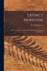 H. N. (Henry Neville) Hutchinson - Extinct Monsters; a Popular Account of Some of the Larger Forms of Ancient Animal Life