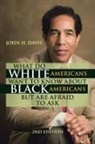 John H. Davis - What Do White Americans Want to Know About Black Americans but Are Afraid to Ask