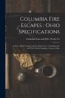 Columbia Iron and Wire Works Co - Columbia Fire Escapes: Ohio Specifications: A, B, C, and D Comply With the State Laws / Columbia Iron and Wire Works Company, Canton, Ohio