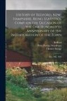 Bedford (N H Town), Thomas Savage, Peter Perkins Woodbury - History of Bedford, New-Hampshire, Being Statistics, Comp. on the Occasion of the One Hundredth Anniversary of the Incorporation of the Town; May 19th