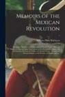 William Davis Robinson - Memoirs of the Mexican Revolution; Including a Narrative of the Expedition of General Xavier Mina. To Which Are Annexed Some Observations on the Pract