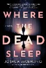 Joshua Moehling - Where the Dead Sleep