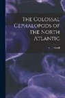 A. E. (Addison Emery) Verrill - The Colossal Cephalopods of the North Atlantic [microform]