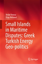 Ozay Mehmet, Vedat Yorucu - Small Islands in Maritime Disputes: Greek Turkish Energy Geo-politics