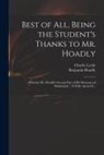 Benjamin Hoadly, Charles Leslie - Best of All, Being the Student's Thanks to Mr. Hoadly: Wherein Mr. Hoadly's Second Part of His Measures of Submission ... is Fully Answer'd