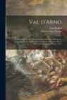 John Ruskin, Charles Eliot Norton - Val D'Arno; Ten Lectures on the Tuscan Art Directly Antecedent to the Florentine Year of Victories; Given Before the University of Oxford in Michaelma