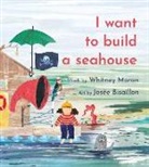 Whitney Moran, Josée Bisaillon - I Want to Build a Seahouse