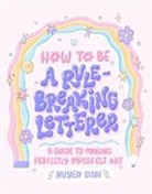 Huyen Dinh, Dinh Huyen - How to Be a Rule-Breaking Letterer