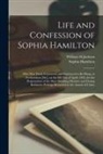 Sophia Hamilton, William H Jackson, William H. Jackson - Life and Confession of Sophia Hamilton [microform]: Who Was Tried, Convicted, and Sentenced to Be Hung, at Frederickton [sic], on the 8th Day of April
