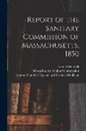 Lemuel Shattuck, London School of Hygiene and Tropical, Massachusetts Sanitary Commission - Report of the Sanitary Commission of Massachusetts, 1850 [electronic Resource]