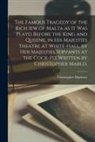 Christopher Marlowe - The Famous Tragedy of the Rich Iew of Malta as It Was Playd Before the King and Queene, in His Majesties Theatre at White-Hall, by Her Majesties Serva