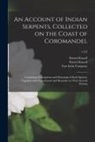 Patrick Russell, East India Company, Patrick Continua Russell - An Account of Indian Serpents, Collected on the Coast of Coromandel: Containing Descriptions and Drawings of Each Species, Together With Experiments a