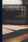 Edward Gaylord Bourne, James Alexander Robertson, Emma Helen D. Blair - The Philippine Islands, 1493-1803: Explorations by Early Navigators, Descriptions of the Islands and Their Peoples, Their History and Records of the C