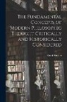 Rudolf Eucken - The Fundamental Concepts of Modern Philosophic Thought Critically and Historically Considered