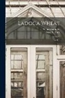 William Saunders, Frank T. (Frank Thomas) Shutt - Ladoga Wheat: Part I. / [microform]