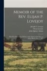 John Quincy Adams, Owen Lovejoy, Joseph C. (Joseph Cammet) . Lovejoy - Memoir of the Rev. Elijah P. Lovejoy: Who Was Murdered in Defence of the Liberty of the Press, at Alton, Illinois, Nov. 7, 1837