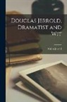Walter Jerrold - Douglas Jerrold, Dramatist and Wit; 1