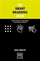 Dan White - The Smart Branding Book