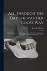 Jean Broadhurst - All Through the Day the Mother Goose Way; Mother Goose's Children of Long Ago: What Gave Them Pains and Aches and What Made Them Grow