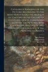 John Britton, William Fl Bond, Jim (Jim C. ). Smith - Catalogue Raisonne of the Pictures Belonging to the Most Honourable the Marquis of Stafford in the Gallery of Cleveland House. Comprising a List of th