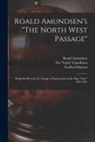 Roald Amundsen, Godfred Hansen, The Gjøa Expedition - Roald Amundsen's "The North West Passage": Being the Record of a Voyage of Exploration of the Ship "Gjoa" 1903-1907