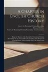 Edmund D. McClure, Society for Promoting Christian Knowl - A Chapter in English Church History: Being the Minutes of the Society for Promoting Christian Knowledge for the Years 1698-1704, Together With Abstrac