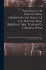Anonymous - Abstracts of Magnetical Observations Made at the Magnetical Observatory, Toronto, Canada West [microform]: During the Years 1856 to 1862, Inclusive an
