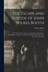 Finis L. (Finis Langdon) Bates - The Escape and Suicide of John Wilkes Booth: or, The First True Account of Lincoln's Assassination: Containing a Complete Confession by Booth Many Yea