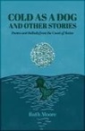 Ruth Moore - Cold as a Dog and Other Stories