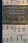 George James Webb, Lowell Mason - The Song-book of the School-room [music]: Consisting of a Great Variety of Songs, Hymns, and Scriptural Selections With Appropriate Music