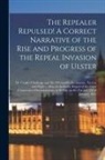 Anonymous - The Repealer Repulsed! A Correct Narrative of the Rise and Progress of the Repeal Invasion of Ulster: Dr. Cooke's Challenge and Mr. O'Connell's Declin