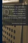 Bloomsburg State Normal School - The B. S. N. S. Quarterly. Catalog Number. Sixth District, Bloomsburg, Columbia County, Pennsylvania. 1919-1920