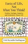 Vicki Reynolds Burlingame - Facts of Life, Not What You Think! Stories, Sayings, Sonnets, and Scriptures About Life