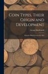 George Macdonald - Coin Types, Their Origin and Development; Being the Rhind Lectures for 1904