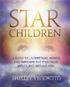 Shelley Vecchitto - Star Children: A Guide to Understand, Honor and Empower the Star Child Within and Around You
