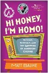 Matt Baume - Hi Honey, I'm Homo!