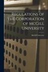 McGill University - Regulations of the Corporation of McGill University [microform]