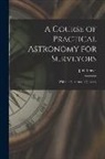 J. R. (John Ryder) Oliver - A Course of Practical Astronomy for Surveyors [microform]: With the Elements of Geodesy