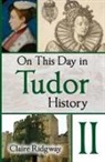 Claire Ridgway - On This Day in Tudor History II