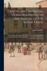 John Campbell - Candid and Impartial Considerations on the Nature of the Sugar Trade; the Comparative Importance of the British and French Islands in the West-Indies